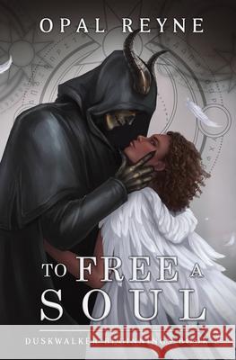 To Free a Soul: Duskwalker Beginnings 2 Opal Reyne 9781764337007 Opal Reyne