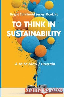 To Think in Sustainability A. M. M. Maruf Hossain 9781764351249 Center for Integrated Knowledge Invention