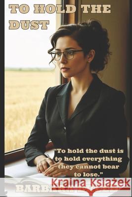 To Hold the Dust: A Family Saga of Land and Legacy Eddy Wilson Barbara Breed 9781764356190 Sunburnt Pages