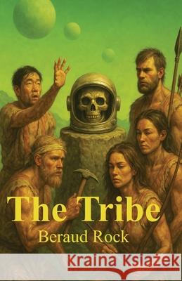 The Tribe: Evolution decides which gods will rust A chronicle from the Alloy Universe Beraud Rock 9781764356541 Barrett Technical