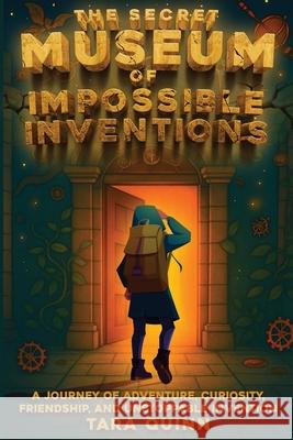 The Secret Museum of Impossible Inventions Tara Quinn 9781764357531 Mary Maher