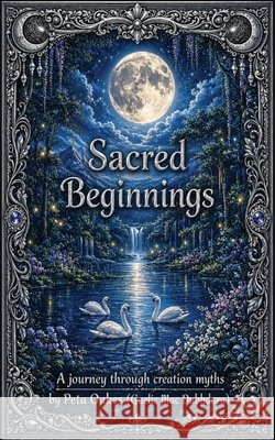 Sacred Beginnings: A Journey through Creation Myths Peta Oake 9781764367530 Peta Oakes