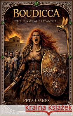 Boudicca: The Flame of Britannia Peta Oake 9781764367592