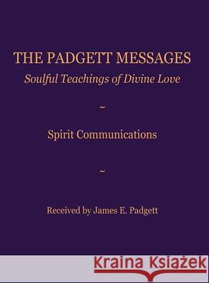 The Padgett Messages: Soulful Teachings of Divine Love: Spirit Communications James E. Padgett 9781764382922