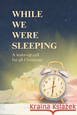 While We Were Sleeping: A Wake-up Call for All Christians Akos Balogh Lyle Shelton Warwick Marsh 9781764384902