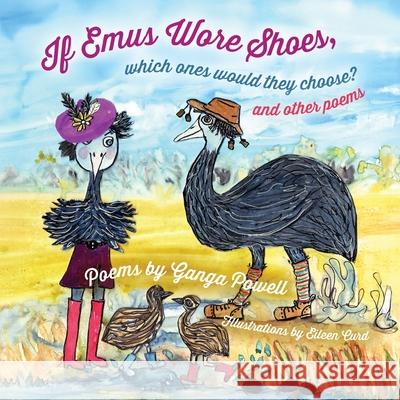 If Emus Wore Shoes, Which Ones Would They Choose?: And Other Poems Ganga Powell Eileen Curd 9781764386166