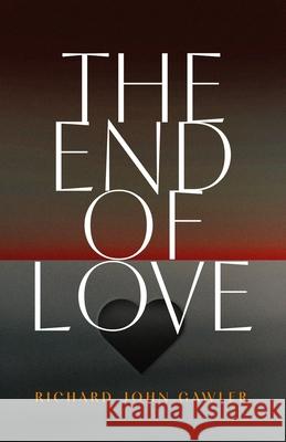 The End of Love Richard John Gawler 9781764386180