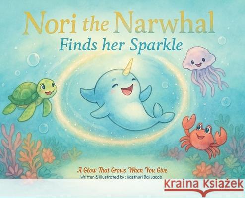 Nori the Narwhal, Finds her Sparkle Kasthuri Bai Jacob 9781764390408 Merrykind Studio