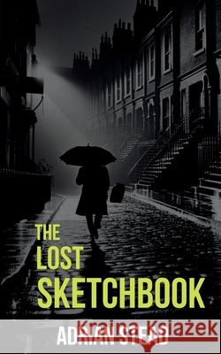 The Lost Sketchbook Adrian Stead 9781764394208 Adrian Stead