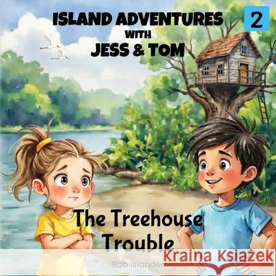 Island Adventures with Jess and Tom: The Treehouse Troubles Rob Islander 9781764399418 Rj Creative Publishing