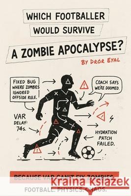 Which Footballer Would Survive A Zombie Apocalypse Dror Eyal 9781764403306