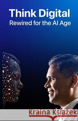 Think Digital Rewired for AI Age Logan Nathan Wardah Wadood Saalik Ahamed 9781764404716 Think Digital Rewired for the AI Age