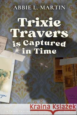 Trixie Travers is Captured in Time Abbie L. Martin 9781764405003 Abbie Allen Publishing