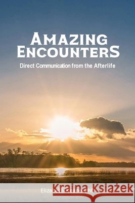 Amazing Encounters: Direct Communication from the Afterlife Elizabeth Keane 9781764410700 Soul Talks Inc