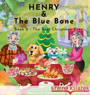 Henry and the Blue Bone: Book 6 - The Best Christmas Ever Cindy M. Freeman Armin Cihangir 9781764419307 Myplankton Australia