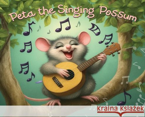 Peta the singing possum: Peta the singing possum Charley Wilson 9781764420303 Peta the Singing Possum