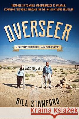 Overseer: A True Story of Adventure, Danger and Discovery Bill Stanford 9781764428224 William Morris Stanford