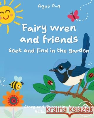 Fairy wren and friends: Seek and find in the garden Bella Boobook 9781764428408 Bella Boobook Press