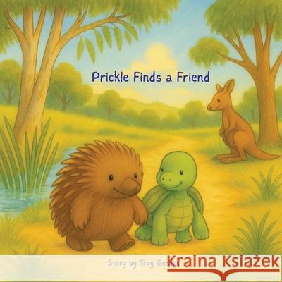 Prickle Finds a Friend Troy Gerdes 9781764429801 Troy Gerdes