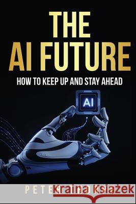 The AI Future Peter Thorpe 9781764430609
