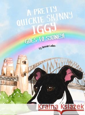 A Pretty Quickie Skinny Iggy Goes to Sydney!: A Children's Picture Book Adventure Devan Lalas 9781764434508 Potato Press