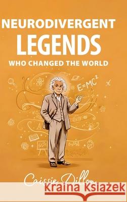 Neurodivergent Legends Who Changed the World Caissie Dillon 9781764440004 Neurodivergent Legends
