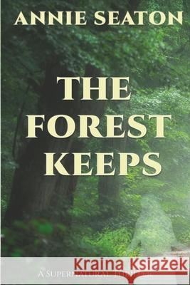 The Forest Keeps Annie Seaton 9781764456968 Annie Seaton Author