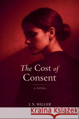 The Cost of Consent J. X. Miller 9781764457354 Avantevo Pty Ltd