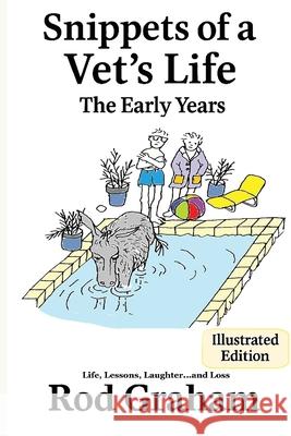 Snippets of a Vet's Life: The Illustrative Early Years Rod Graham 9781764459303 Snippets Press
