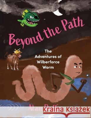 Beyond the Path: The Adventures of Wilberforce Worm Alan Duffin 9781764460729