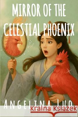 Mirror of the Celestial Phoenix Angelina Luo 9781764473347 Wan-Yu Luo
