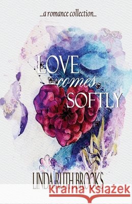 Love comes softly Linda Ruth Brooks 9781764492102