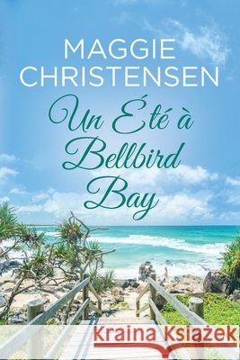 Un ?t? ? Bellbird Bay: Une douce romance de la maturit? Maggie Christensen 9781764496131 Cala Publishing