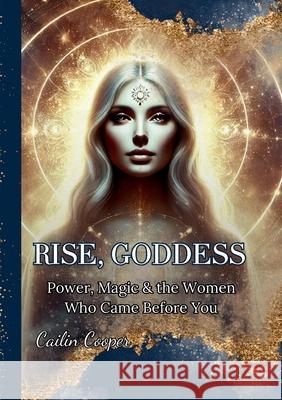 Rise, Goddess Cailin Anne Anne Cooper 9781764501118 Cailin Cooper