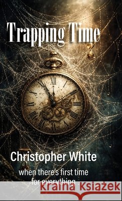 Trapping Time Christopher P. White 9781764501705