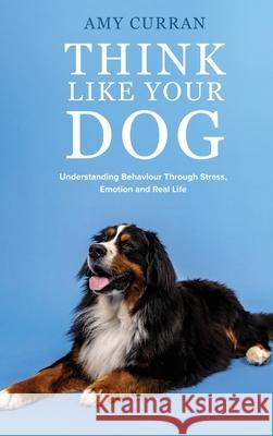 Think Like Your Dog Amy Curran 9781764503105 Southern Ground Press