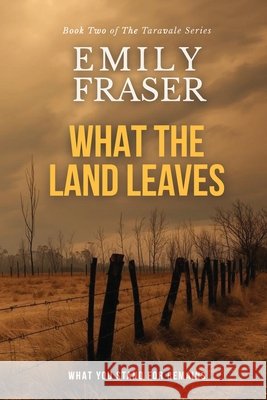 What The Land Leaves Emily Fraser 9781764503112 Southern Ground Press