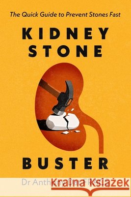 Kidney Stone Buster Anthony Dat 9781764504508 DAT Publishing