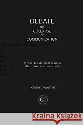 Debate: The Collapse of Communication Conde Cagalitan 9781764512145 Conde Cagalitan