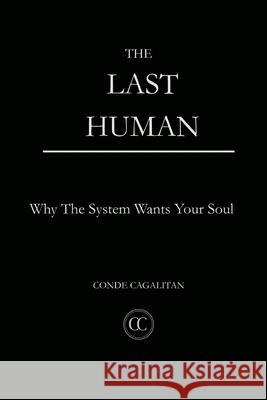 The Last Human: Why The System Wants Your Soul Conde Cagalitan 9781764512152 Conde Cagalitan