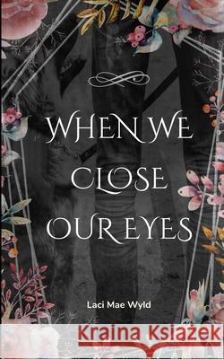 When We Close Our Eyes Laci Mae Wyld 9781764516822