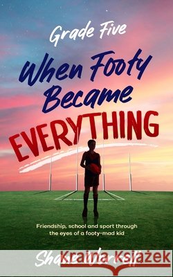 Grade Five: When Footy Became Everything Shane Worrell 9781764536400