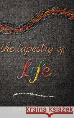 The Tapestry of Life: Poetic musings on the threads of existence Campbell, Duncan 9781764689038