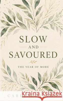 Slow and Savoured: The Year of More Carly Hampton 9781764708418