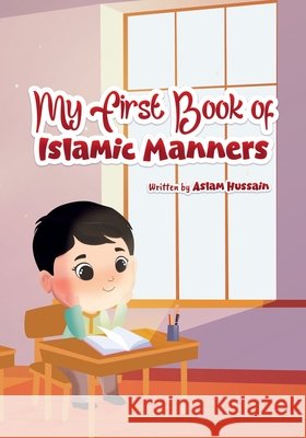 My First Book of Islamic Manners Aslam Hussain 9781764872621