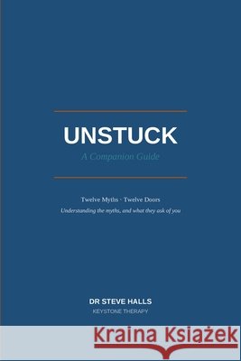 UNSTUCK - A Companion Guide Steve Halls 9781764882606 Keystone Therapy