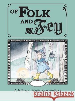 Of Folk and Fey: A Fairytale TTRPG Scott, Saskia M., Symonds, Ruth 9781764942003 Dice Goblin Press
