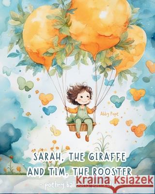 Sarah, the giraffe and Tim, the rooster - Poetry balloons for kids Abby Pope 9781766248929 Astrid Tate