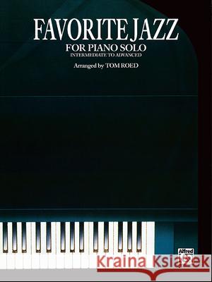 Favorite Jazz for Piano Solo: Intermediate to Advanced Tom Roed 9781769212637 Alfred Publishing Co., Inc.