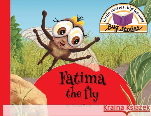 Fatima the fly: Little stories, big lessons Shepherd, Jacqui 9781770089228 Awareness Publishing